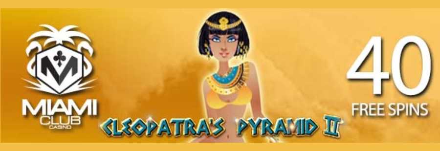 Claim Your 40 Free Spins For Cleopatra's Pyramid II At Miami Club Online Casino Now!